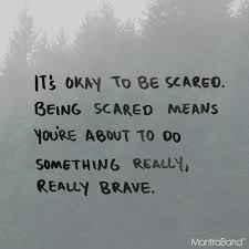 It's ok to be scared